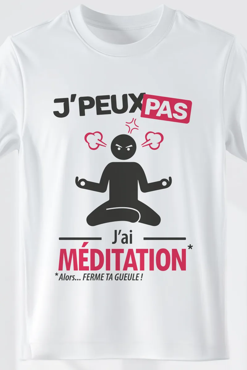 J'ai médiation version homme à imprimer sur ton tshirt "je peux pas"