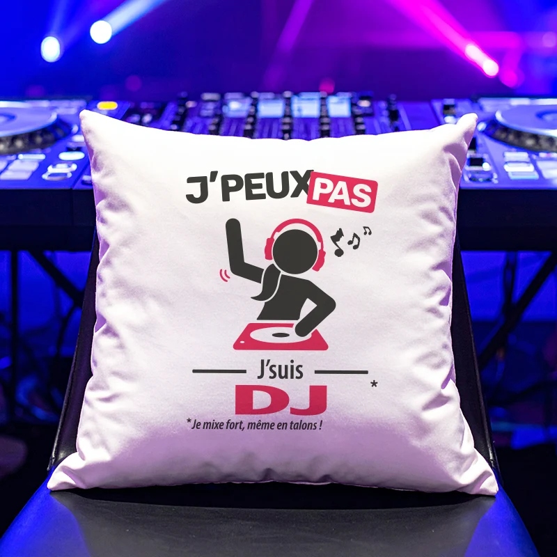 Coussin cadeau pour les deejays avec design version femme 'Je peux pas, je suis DJ'