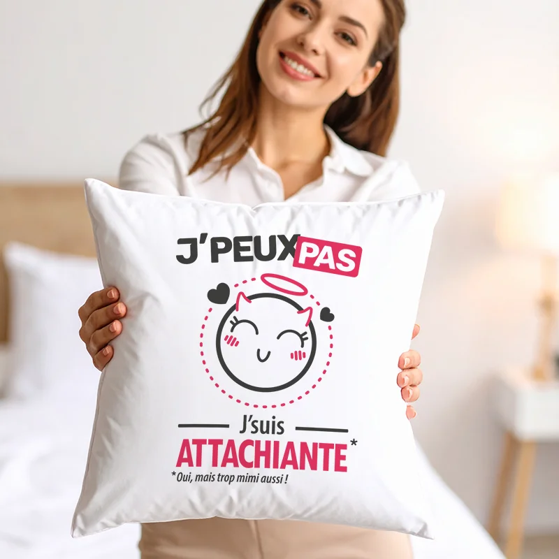 Coussin original à offrir en cadeau à une femme avec 'Je peux pas, je suis attachiante'