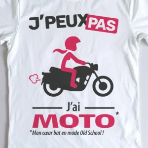 Design femme classic « Je peux pas, j’ai moto » pour un style bikeuse élégante.